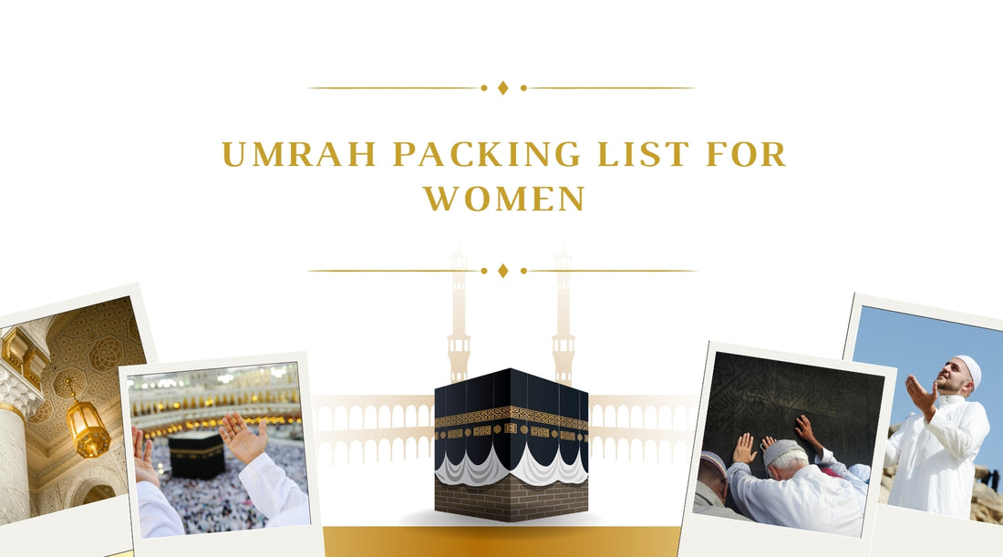 Packing Essentials for Umrah: A Checklist for Women